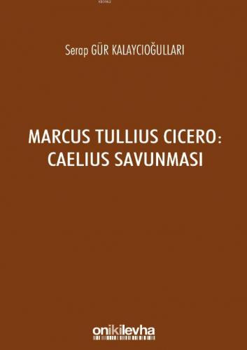 Marcus Tullius Cicero : Caelius Savunması Serap Gür Kalaycıoğulları