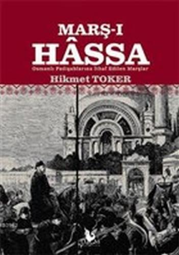 Marş-ı Hassa - Osmanlı Padişahlarına İthaf Edilen Marşlar Hikmet Toker