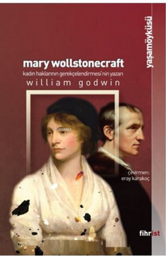 Mary Wollstonecraft: Kadın Haklarının Gerekçelendirmesi'nin Yazarı Wil