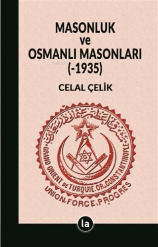 Masonluk ve Osmanlı Masonları (-1935) Celal Çelik