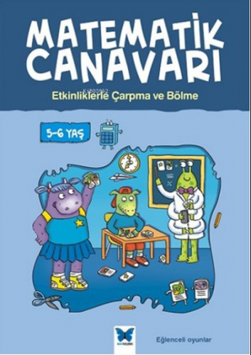Matematik Canavarı - Etkinliklerle Çarpma ve Bölme 5-6 Yaş Alison Oliv