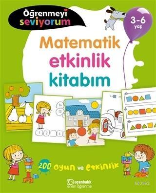 Matematik Etkinlik Kitabım - Öğrenmeyi Seviyorum 3-6 Yaş