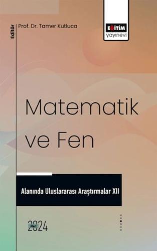 Matematik Ve Fen Alanında Uluslararası Araştırmalar XII Ed. Tamer Kutl
