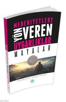 Mayalar - Medeniyete Yön Veren Uygarlıklar Ahmet Seyrek