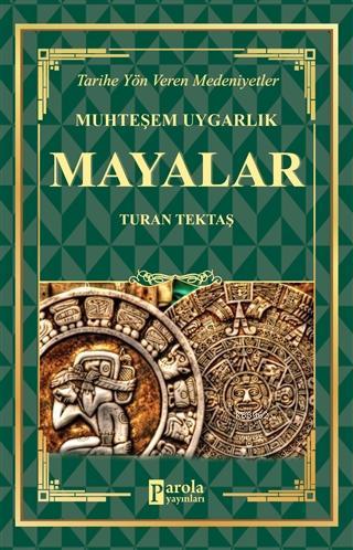 Mayalar - Muhteşem Uygarlık Tarihe Yön Veren Medeniyetler Turan Tektaş