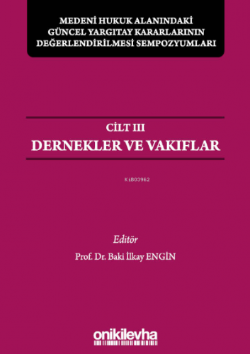 Medeni Hukuk Alanındaki Güncel Yargıtay Kararlarının Değerlendirilmesi Sempozyumları Cilt 3 - Dernekler ve Vakıflar