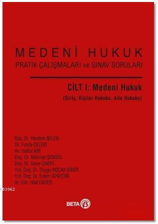 Medeni Hukuk Pratik Çalışmaları ve Sınav Soruları Cilt 1: Medeni Hukuk; Giriş, Kişiler Hukuku, Aile Hukuku