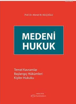 Medeni Hukuk (Temel Kavramlar - Başlangıç Hükümleri - Kişiler Hukuku)