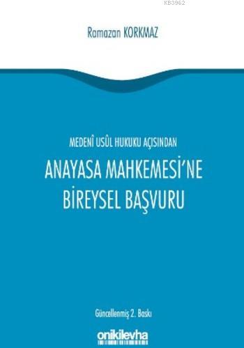 Medeni Usul Hukuku Açısından Anayasa Mahkemesi'ne Bireysel Başvuru