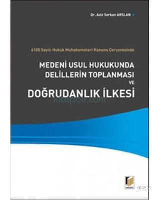 Medeni Usul Hukukunda Delillerin Toplanması ve Doğrudanlık İlkesi 6100 Sayılı Hukuk Muhakemeleri Kanunu Çerçevesinde