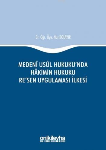 Medeni Usul Hukuku'nda Hakimin Hukuku Re'sen Uygulaması İlkesi