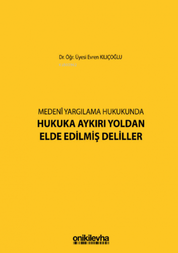 Medeni Yargılamada Hukuka Aykırı Yoldan Elde Edilmiş Deliller