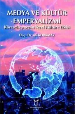 Medya ve Kültür Emperyalizmi Küreselleşmenin Yerel Kültüre Etkisi