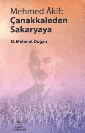 Mehmed Akif: Çanakkaleden Sakaryaya D. Mehmet Doğan