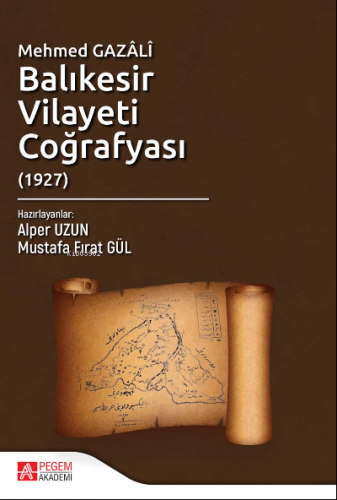 Mehmed Gazâlî Balıkesir Vilayeti Coğrafyası (1927) Mustafa Fırat Gül