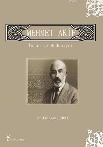 Mehmet Akif - İnsan ve Medeniyet Erdoğan Erbay