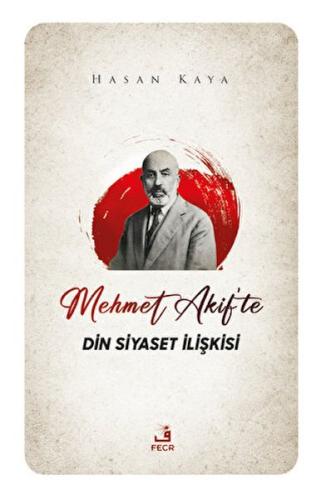 Mehmet Akif'te Din Siyaset İlişkisi Hasan Kaya