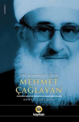 Mehmet Çağlayan; İlme Adanmış Bir Ömür