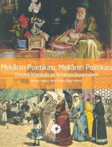 Mekanın Poetikası, Mekanın Politikası - Osmanlı İstanbulu ve Britanya 