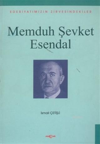 Memduh Şevket Esendal Edebiyatımızın Zirvesindekiler İsmail Çetişli