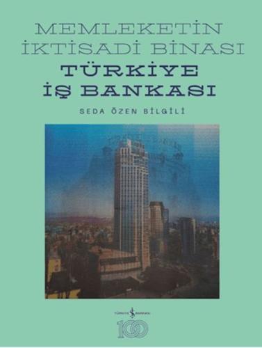 Memleketin İktisadi Binası – Türkiye İş Bankası Tarihine Mimari Bir Bakış (Ciltli)