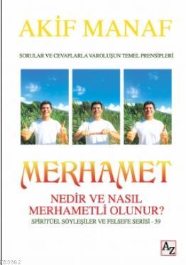 Merhamet Nedir ve Nasıl Merhametli Olunur? Akif Manaf