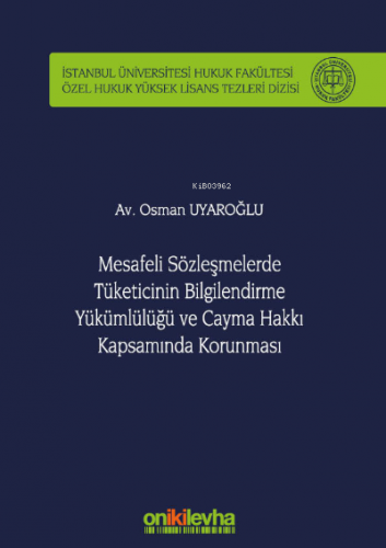 Mesafeli Sözleşmelerde Tüketicinin Bilgilendirme Yükümlülüğü ve Cayma Hakkı Kapsamında Korunması