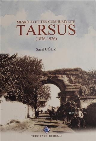 Meşrutiyet'ten Cumhuriyet'e Tarsus (1876-1926) Sacit Uğuz