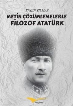 Metin Çözümlemelerle Filozof Atatürk Engin Yılmaz