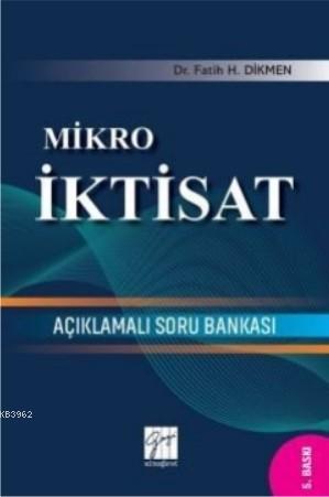 Mikro İktisat Açıklamalı Soru Bankası Fatih H. Dikmen