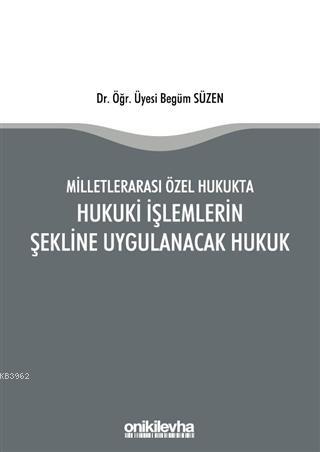 Milletlerarası Özel Hukukta Hukuki İşlemlerin Şekline Uygulanacak Hukuk