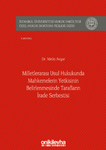 Milletlerarası Usul Hukukunda Mahkemelerin Yetkisinin Belirlenmesinde Tarafların İrade Serbestisi