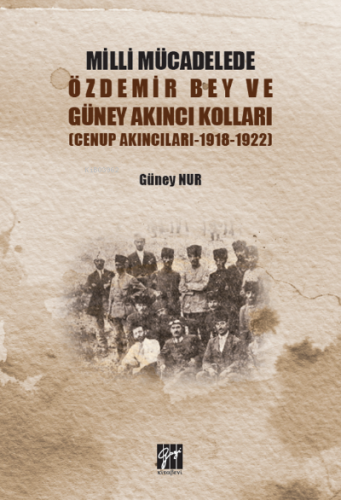Milli Mücadelede Özdemir Bey ve Güney Akıncıları Kolları (Cenup Akıncıları 1918-1922)