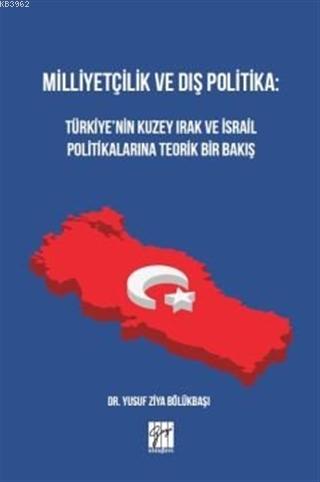 Milliyetçilik ve Dış Politika : Türkiye'nin Kuzey Irak ve İsrail Polit
