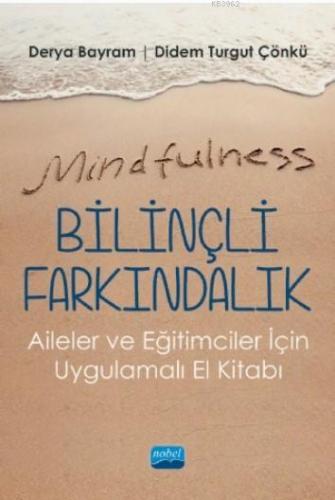 Mindfulness-Bilinçli Farkındalık; Aileler ve Eğitimciler İçin Uygulamalı El Kitabı