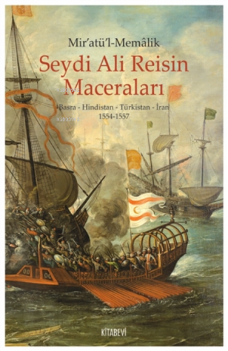 Mir'atül'l-memalik - Seydi Ali Reisin Maceraları;Basra - Hindistan - Türkistan - İran 1554-1557