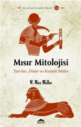 Mısır Mitolojisi; Tanrılar, Dinler ve Kozmik Mitler