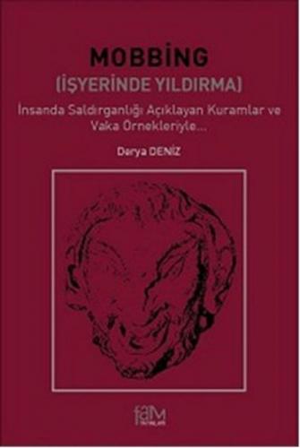 Mobbing (İşyerinde Yıldırma)  İnsanda Saldırganlığı Açıklayan Kuramlar ve Vaka Örnekleriyle