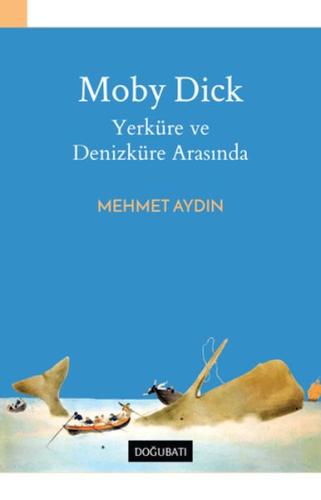 Moby Dick - Yerküre ve Denizküre Arasında Mehmet Aydın