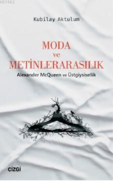 Moda ve Metinlerarasılık (Alexander McQueen ve Üstgiysisellik) Kubilay