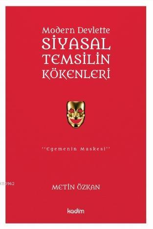 Modern Devlette Siyasal Temsilin Kökenleri; Egemenin Maskesi