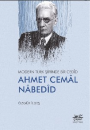 Modern Türk Şiirinde Bir Cedîd Ahmet Cemâl Nâbedîd Özgür İldeş