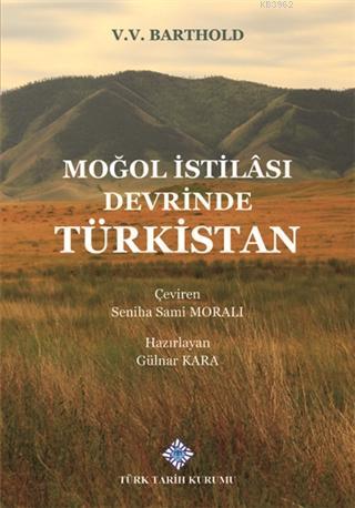 Moğol İstilası Devrinde Türkistan V.V. Barthold