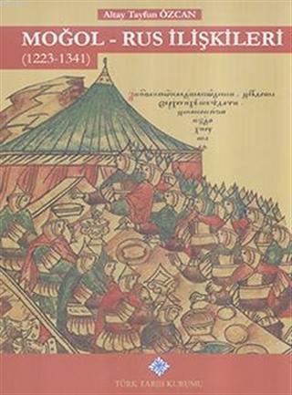 Moğol - Rus İlişkileri (1223 - 1341) Altay Tayfun Özcan