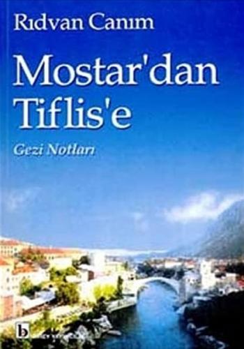 Mostar'dan Tiflis'e Gezi Notları Rıdvan Canım