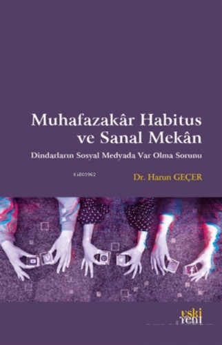 Muhafazakar Habitus ve Sanal Mekan;Dindarların Sosyal Medyada Var Olma Sorunu