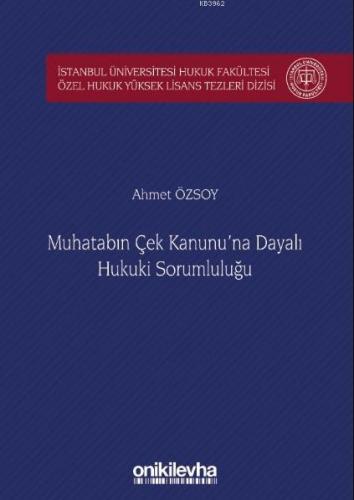 Muhatabın Çek Kanunu'na Dayalı Hukuki Sorumluluğu İstanbul Üniversitesi Hukuk Fakültesi