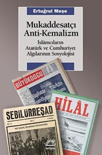 Mukaddesatçı Anti-Kemalizm slamcıların Atatürk ve Cumhuriyet Algıların