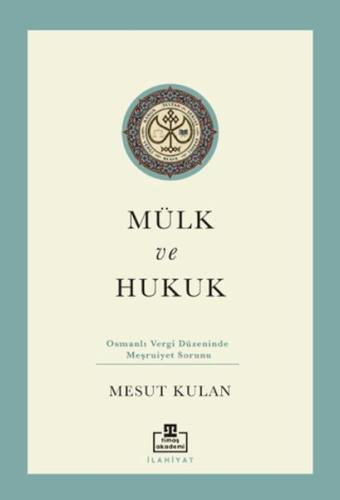 Mülk ve Hukuk: Osmanlı Vergi Düzeninde Meşruiyet Sorunu Mesut Kulan