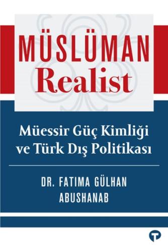 Müslüman Realist - Mu¨essir Gu¨ç Kimliği ve Tu¨rk Dış Politikası Fatim